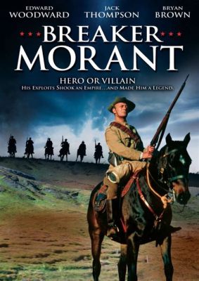 Breaker Morant: A Courtroom Drama Steeped in the Moral Ambiguity of War!