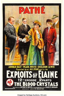 The Exploits of Elaine: A Thrilling Serial Featuring Daring Adventures and Vaudeville Glamour!