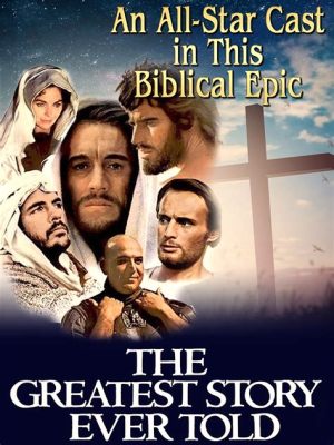  The Greatest Story Ever Told! A Biblical Epic Starring Max Von Sydow