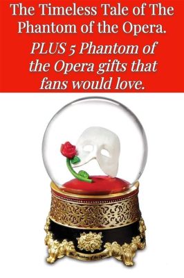 The Phantom of the Opera! A Timeless Tale of Love, Obsession, and Haunting Melodies